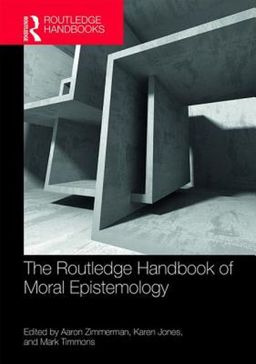The Routledge Handbook of Moral Epistemology by Zimmerman Aaron