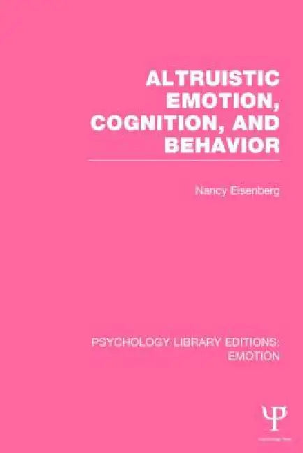 Altruistic Emotion, Cognition, and Behavior by Nancy Eisenberg