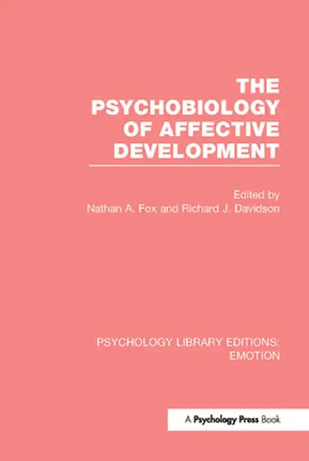 The Psychobiology of Affective Development (Ple: Emotion) by Nathan A. Fox