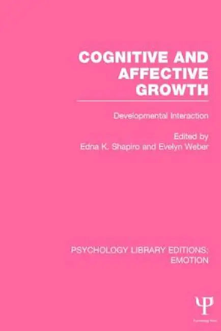 Cognitive and Affective Growth: Developmental Interaction by Shapiro Edna