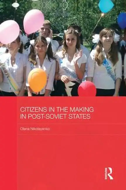 Citizens in the Making in Post-Soviet States by Olena Nikolayenko
