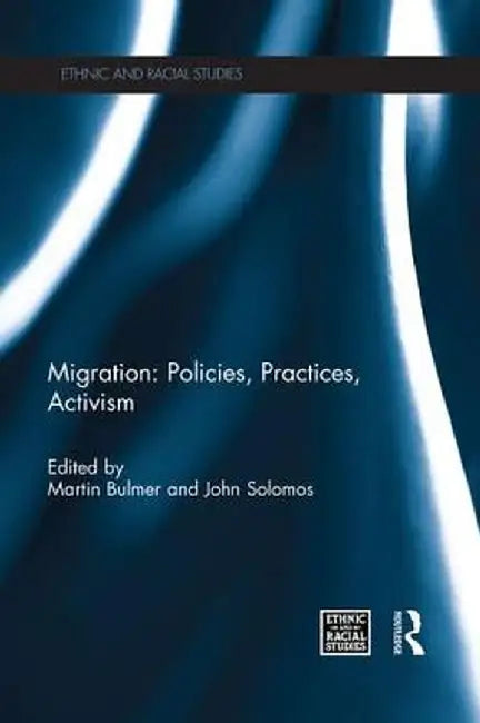 Migration: Policies, Practices, Activism by Martin Bulmer