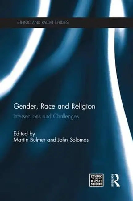 Gender, Race and Religion: Intersections and Challenges by Martin Bulmer