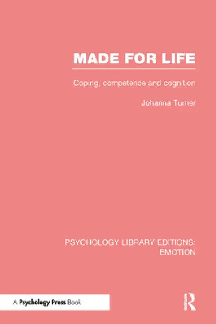 Made for Life (Ple: Emotion): Coping, Competence and Cognition by Johanna Turner