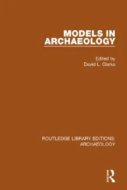 Models in Archaeology by David L. Clarke