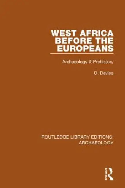 West Africa Before the Europeans: Archaeology & Prehistory by Davies O.