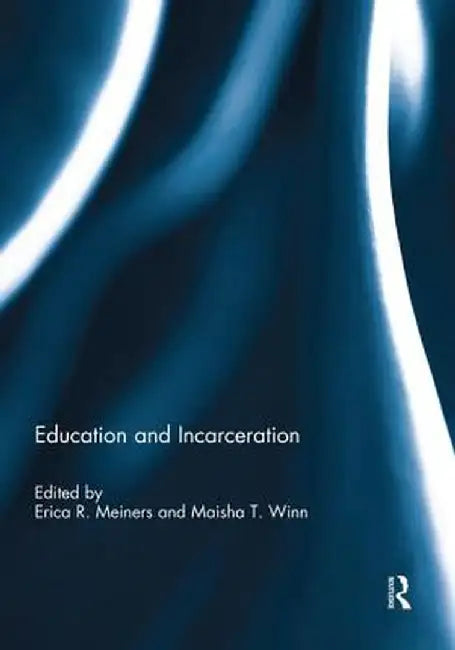 Education and Incarceration by Erica R. Meiners