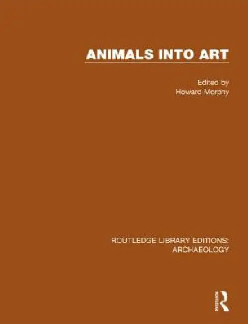 Animals Into Art by Howard Morphy