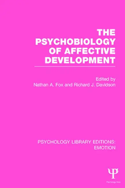 The Psychobiology of Affective Development (Ple: Emotion) by Nathan A. Fox