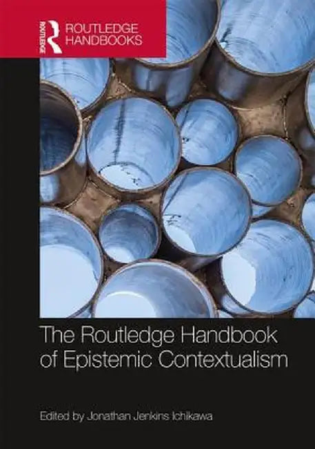 The Routledge Handbook of Epistemic Contextualism by Jonatha Jenkins Ichikawa