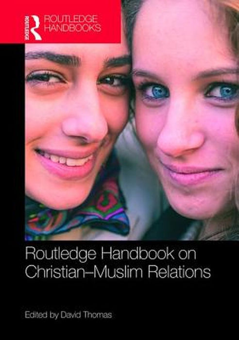 Routledge Handbook on Christian-Muslim Relations by David Thomas