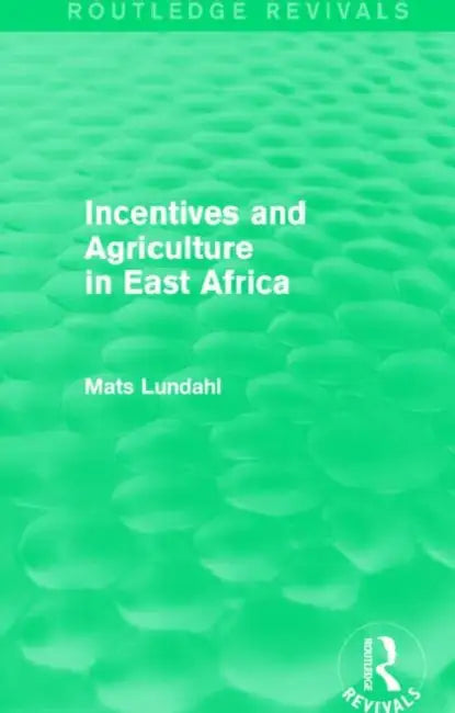 Incentives and Agriculture in East Africa (Routledge Revivals) by Mats Lundahl