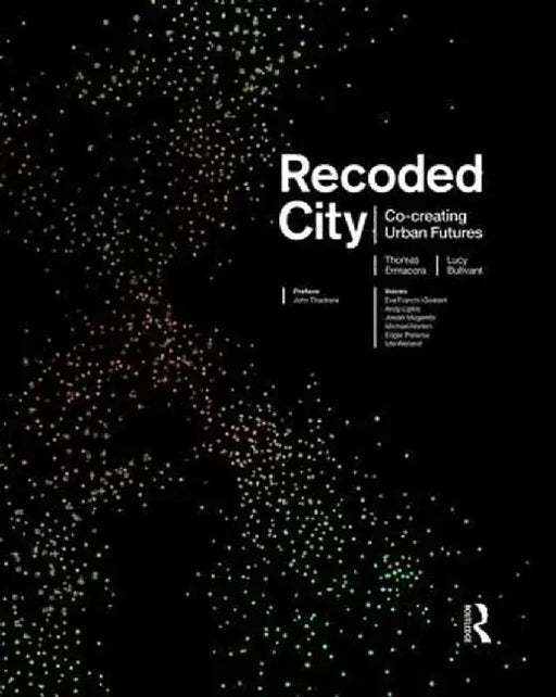 Recoded City: Co-Creating Urban Futures by Thomas Ermacora
