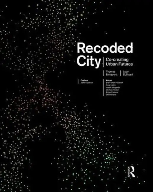 Recoded City: Co-Creating Urban Futures by Thomas Ermacora
