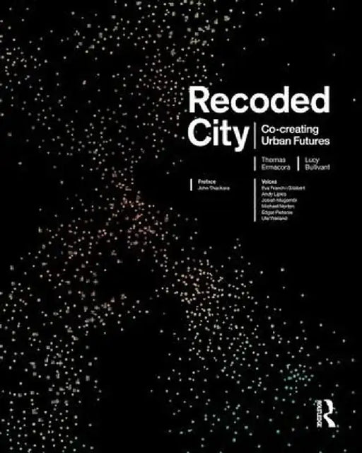 Recoded City: Co-Creating Urban Futures by Thomas Ermacora