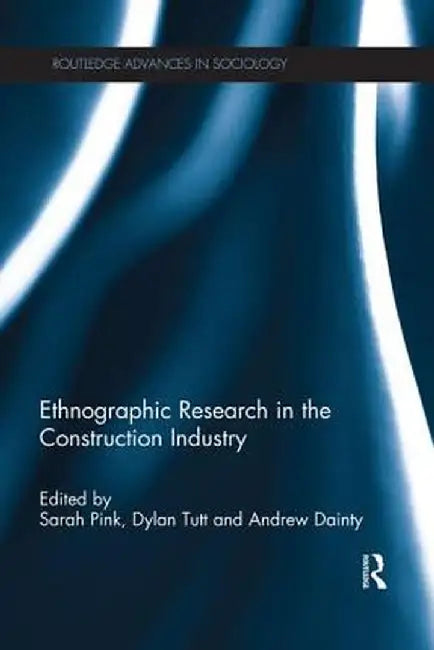 Ethnographic Research in the Construction Industry by Sarah Pink