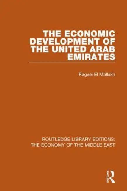 The Economic Development of the United Arab Emirates (Rle Economy of Middle East) by Ragaei El Mallakh