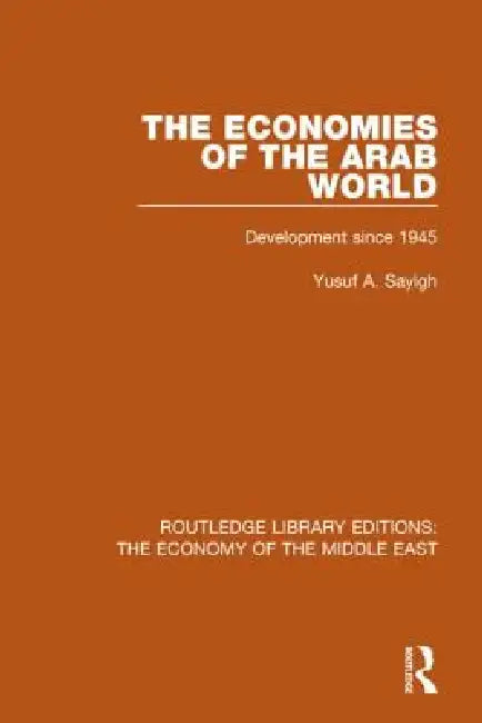 The Economies of the Arab World (Rle Economy of Middle East): Development Since 1945 by Yusuf Sayigh