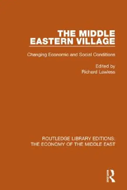The Middle Eastern Village: Changing Economic and Social Relations by Richard Lawless