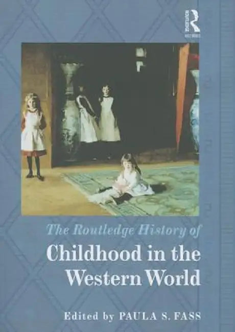 The Routledge History of Childhood in the Western World by Paula S. Fass