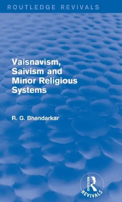 Vaisnavism, Saivism and Minor Religious Systems (Routledge Revivals) by R. G. Bhandarkar
