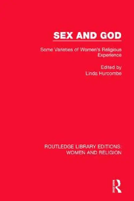 Sex and God (Rle Women and Religion): Some Varieties of Women's Religious Experience by Linda Hurcombe