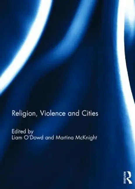 Religion, Violence and Cities by Liam O'Dowd