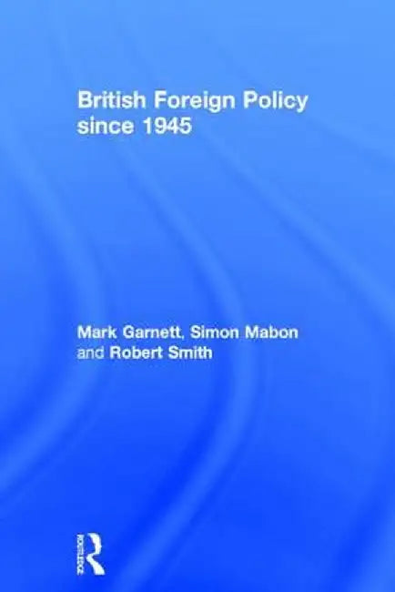 British Foreign Policy Since 1945 by Mark Garnett