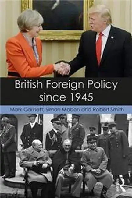 British Foreign Policy since 1945 by Mark Garnett, Simon Mabon, Robert Smith