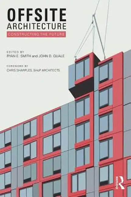 Offsite Architecture: Constructing the Future by Ryan E. Smith