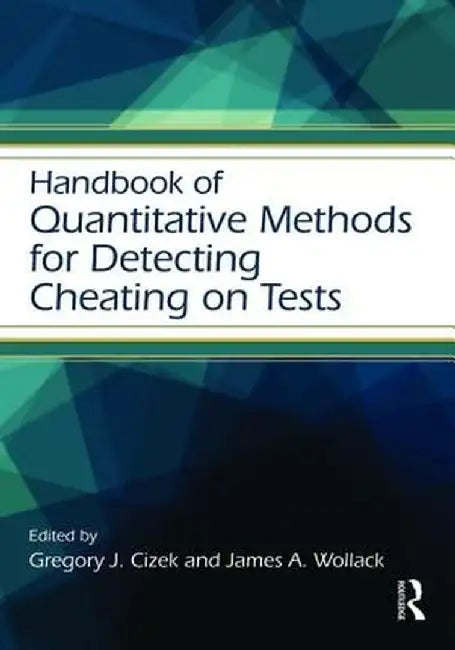 Handbook of Quantitative Methods for Detecting Cheating on Tests by Gregory J. Cizek