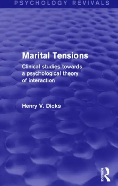 Marital Tensions: Clinical Studies Towards a Psychological Theory of Interaction by Henry V. Dicks