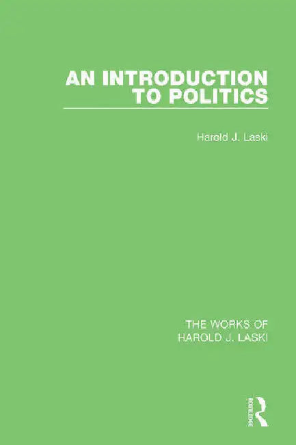 An Introduction to Politics (Works of Harold J. Laski) by Laski Harold J.