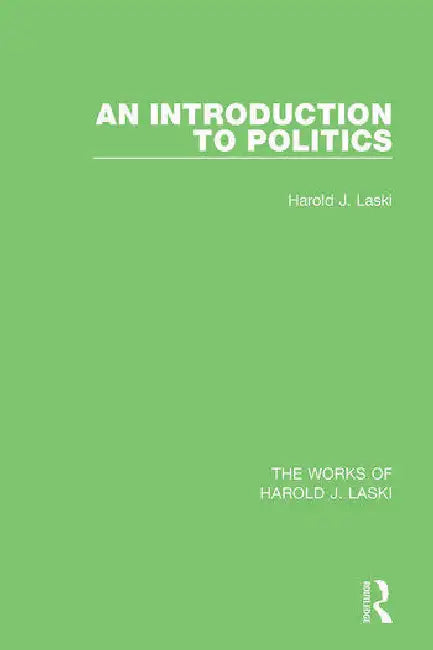 An Introduction to Politics (Works of Harold J. Laski) by Laski Harold J.
