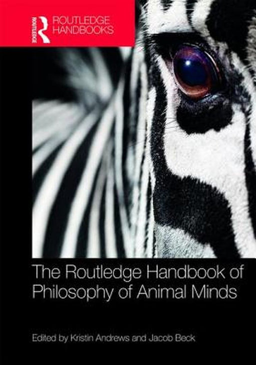The Routledge Handbook of Philosophy of Animal Minds by Jacob Beck