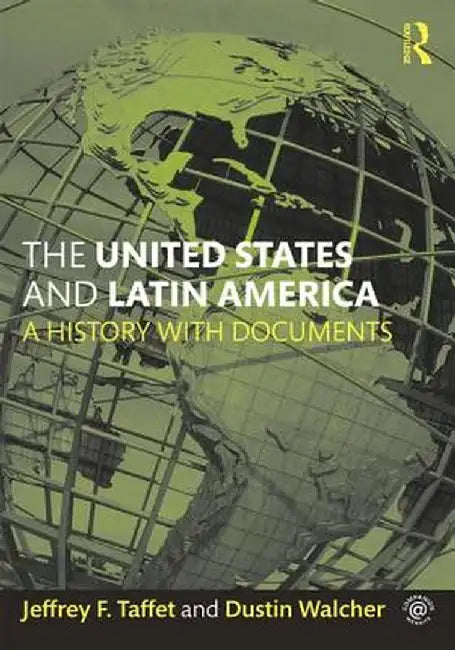 The United States and Latin America: A History with Documents by Jeffrey Taffet