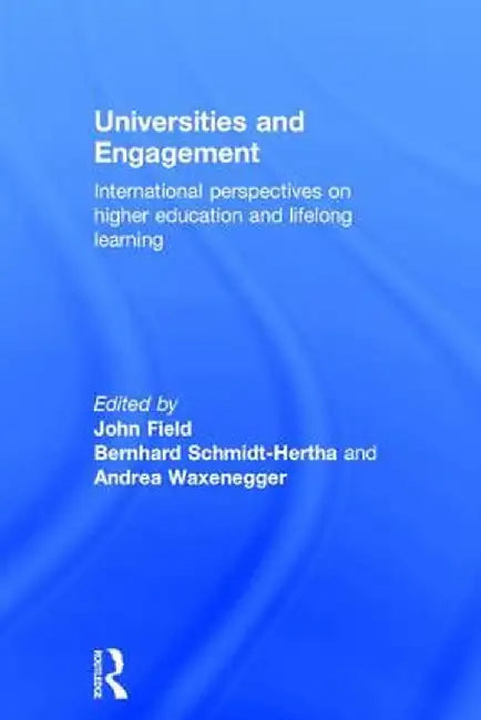 Universities and Engagement: International perspectives on higher education and lifelong learning by John Field
