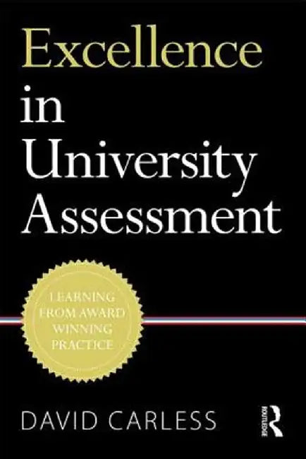 Excellence in University Assessment: Learning from award-winning practice by David Carless
