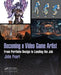 Becoming a Video Game Artist: From Portfolio Design to Landing the Job by John Pearl