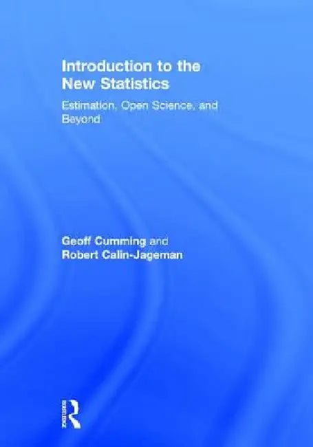 Introduction to the New Statistics: Estimation, Open Science, and Beyond by Geoff Cumming, Robert Calin-Jageman
