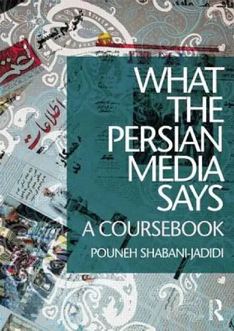What the Persian Media Says: A Coursebook by Pouneh Shabani-Jadidi