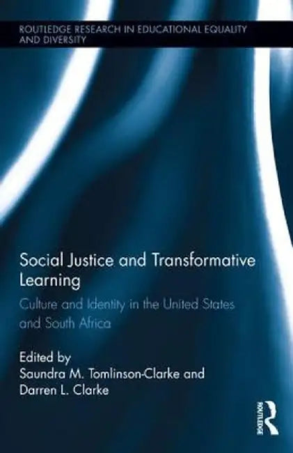 Social Justice and Transformative Learning: Culture and Identity in the United States and South Africa by Saundra Tomlinson-Clarke