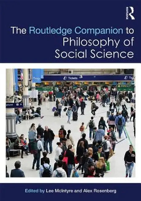 The Routledge Companion to Philosophy of Social Science by Lee McIntyre