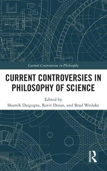 Current Controversies in Philosophy of Science by Shamik Dasgupta