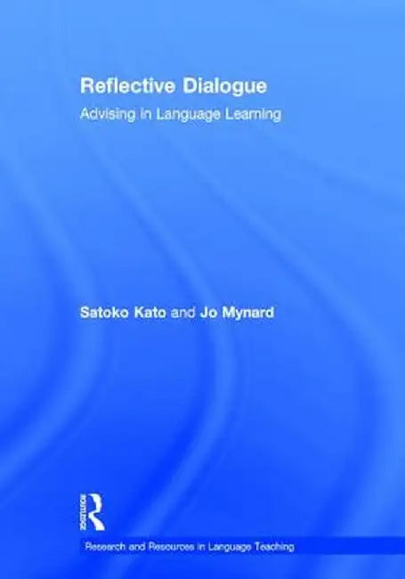 Reflective Dialogue: Advising in Language Learning by Satoko Kato