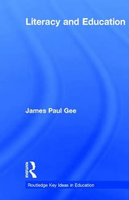 Literacy and Education by James Paul Gee