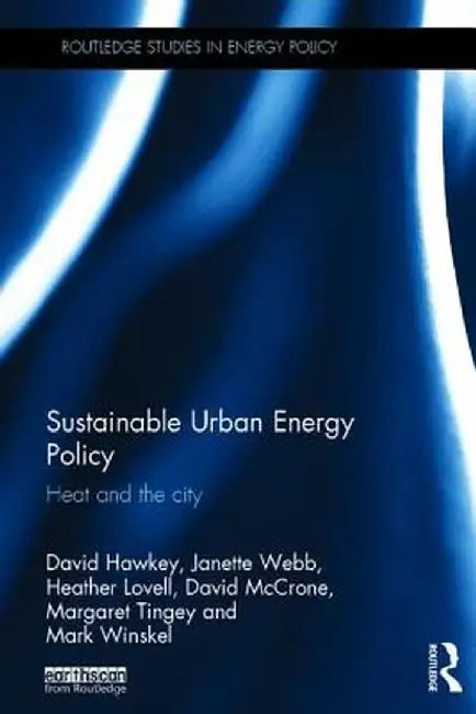 Sustainable Urban Energy Policy: Heat and the City by David Hawkey