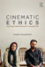 Cinematic Ethics: Exploring Ethical Experience Through Film by Robert Sinnerbrink