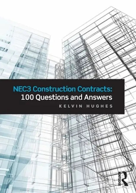 Nec3 Construction Contracts: 100 Questions and Answers by Kelvin Hughes