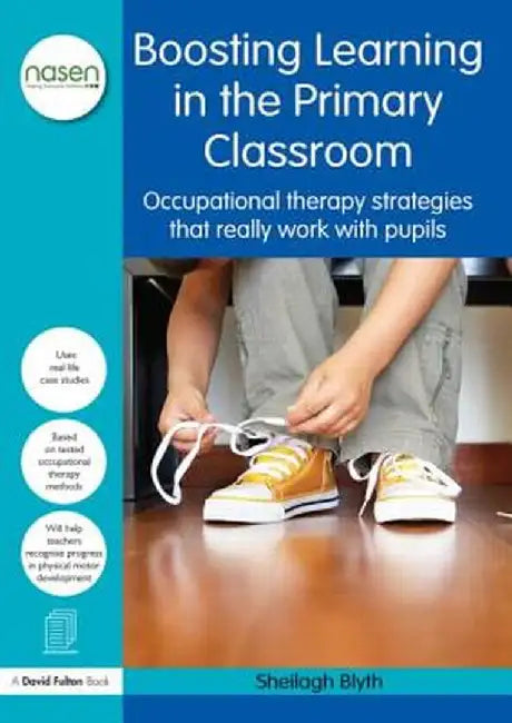 Boosting Learning in the Primary Classroom: Occupational Therapy Strategies That Really Work with Pupils by Sheilagh Blyth